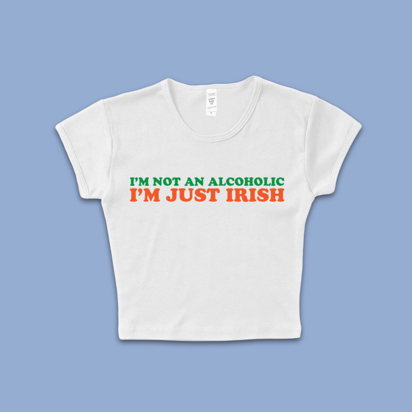 "I'm Not An Alcoholic, I'm Just Irish" Baby T Shirt